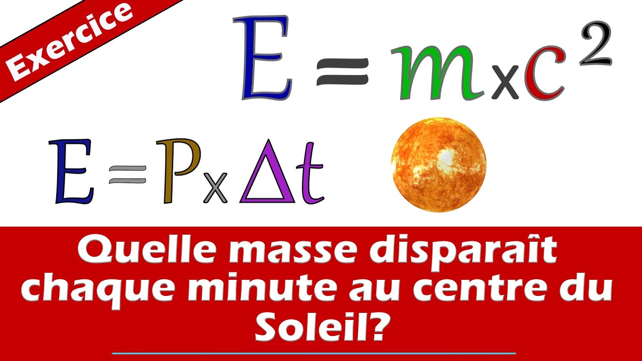 Quelle masse disparaît chaque minute au centre du Soleil? (E = mc² relation d'Einstein) Exercice
