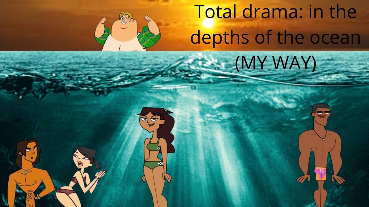 Total drama: in the depths of the ocean​ (MY WAY​)