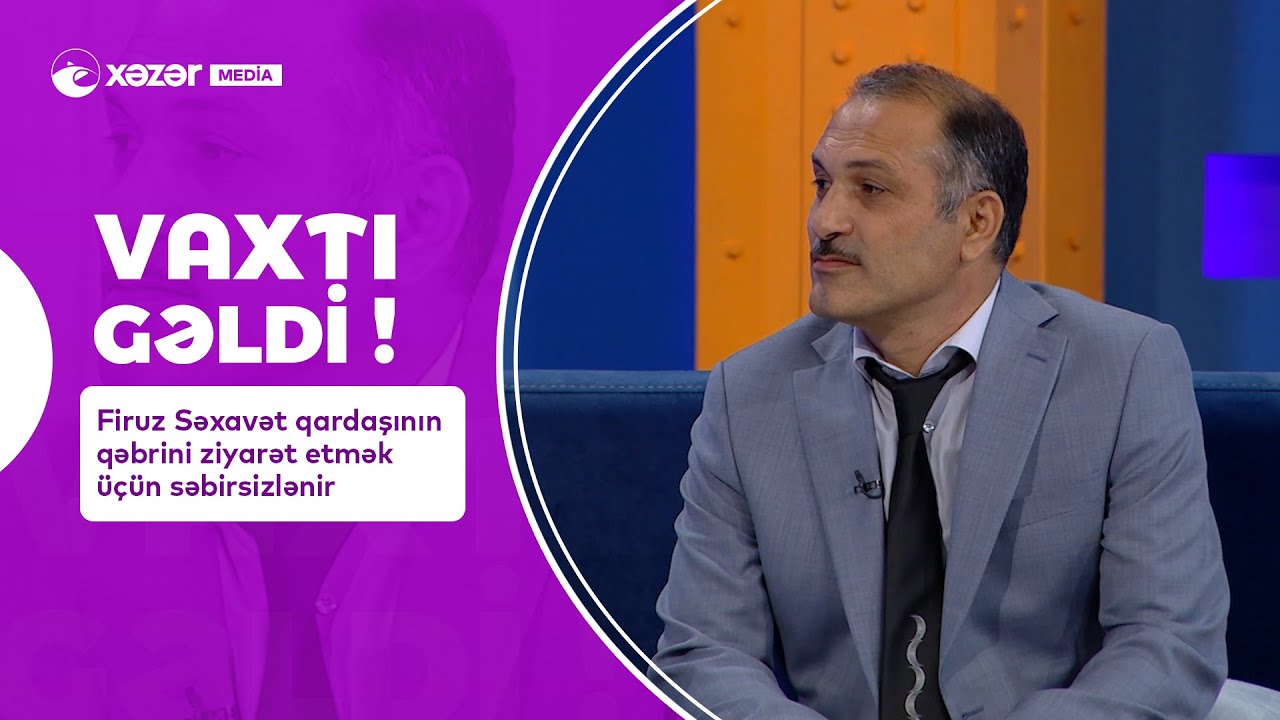 Firuz Səxavət Qardaşının Qəbrini Ziyarət Etmək Üçün Səbirsizlənir