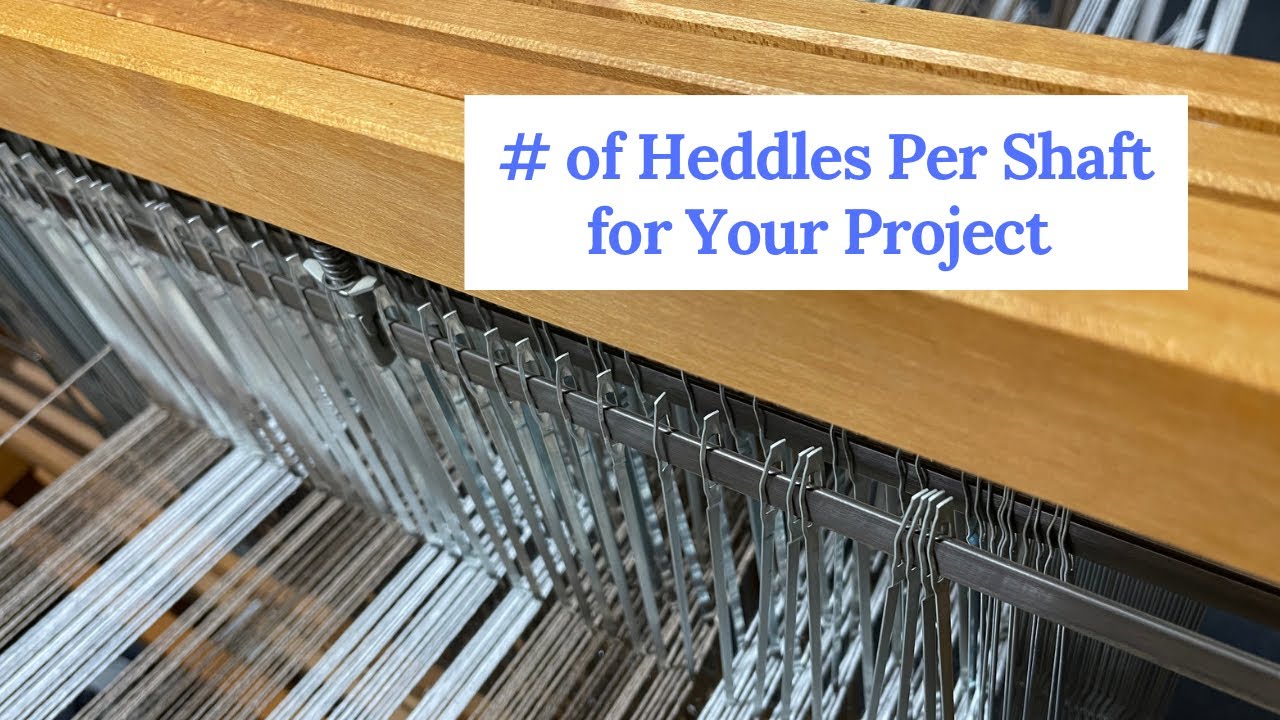 # of Heddles Per Shaft for Your Project