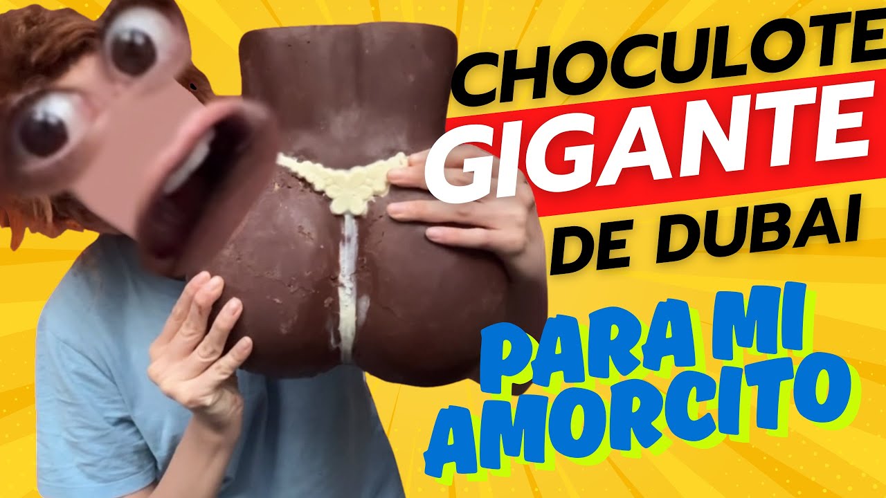 CHOCOLATÓN  GIGANTE DE DUBAI PARA MI AMORCITO