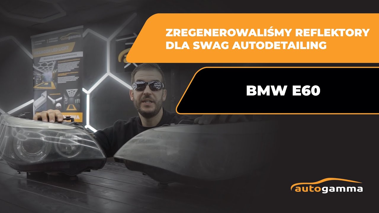 Zregenerowaliśmy reflektory do BMW E60 dla SWAG AUTODETAILING I #Autogamma