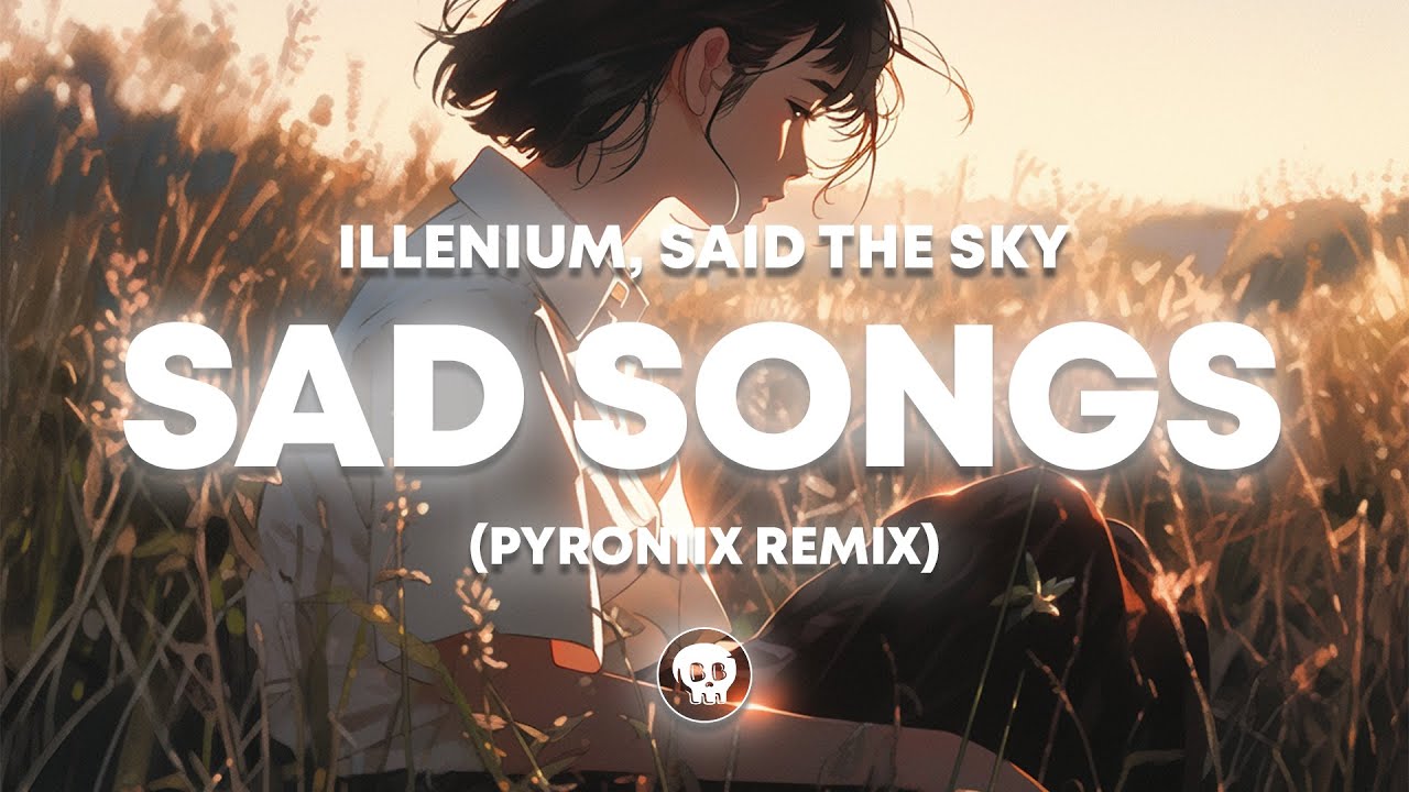 ILLENIUM, Said The Sky, Annika Wells - Sad Songs (PYRONIIX Remix)