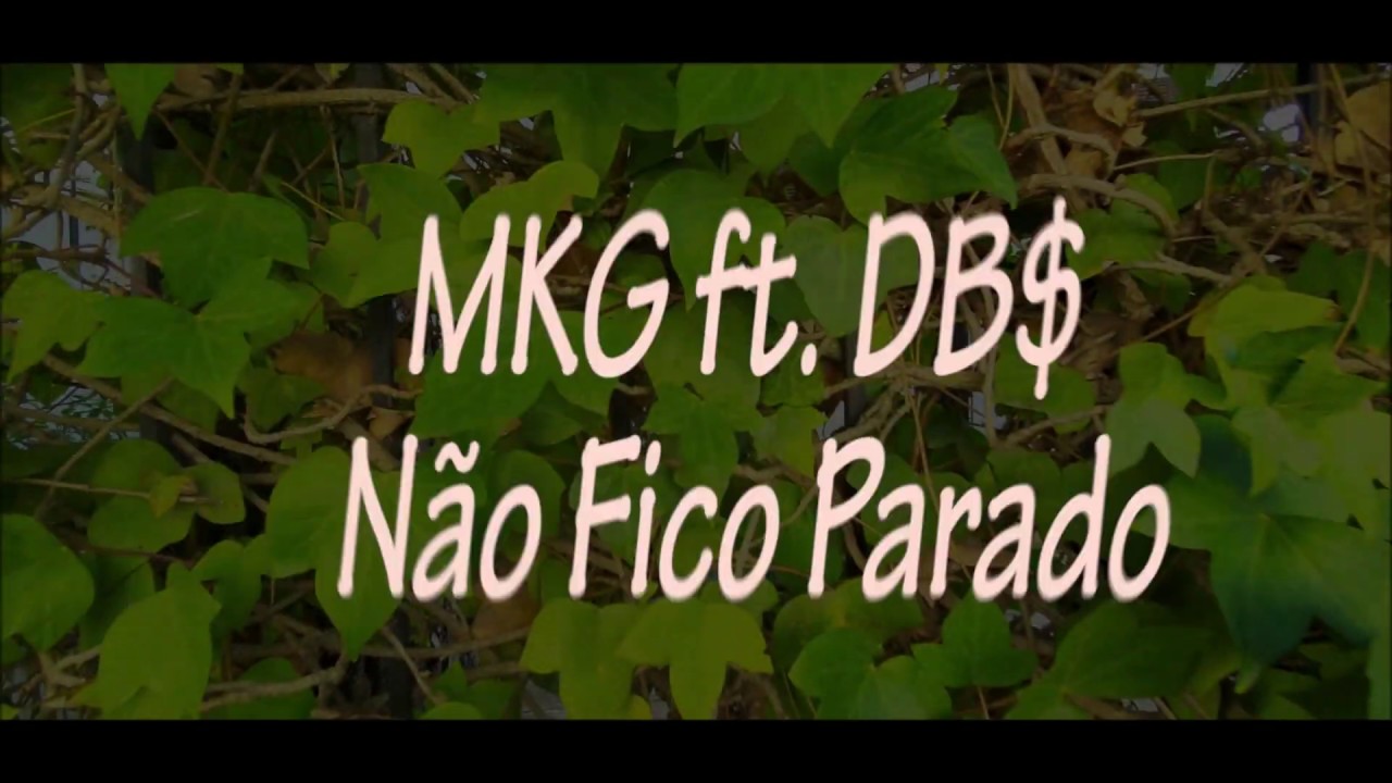 MKG ft. DB$ - Não Fico Parado (Videoofficial)