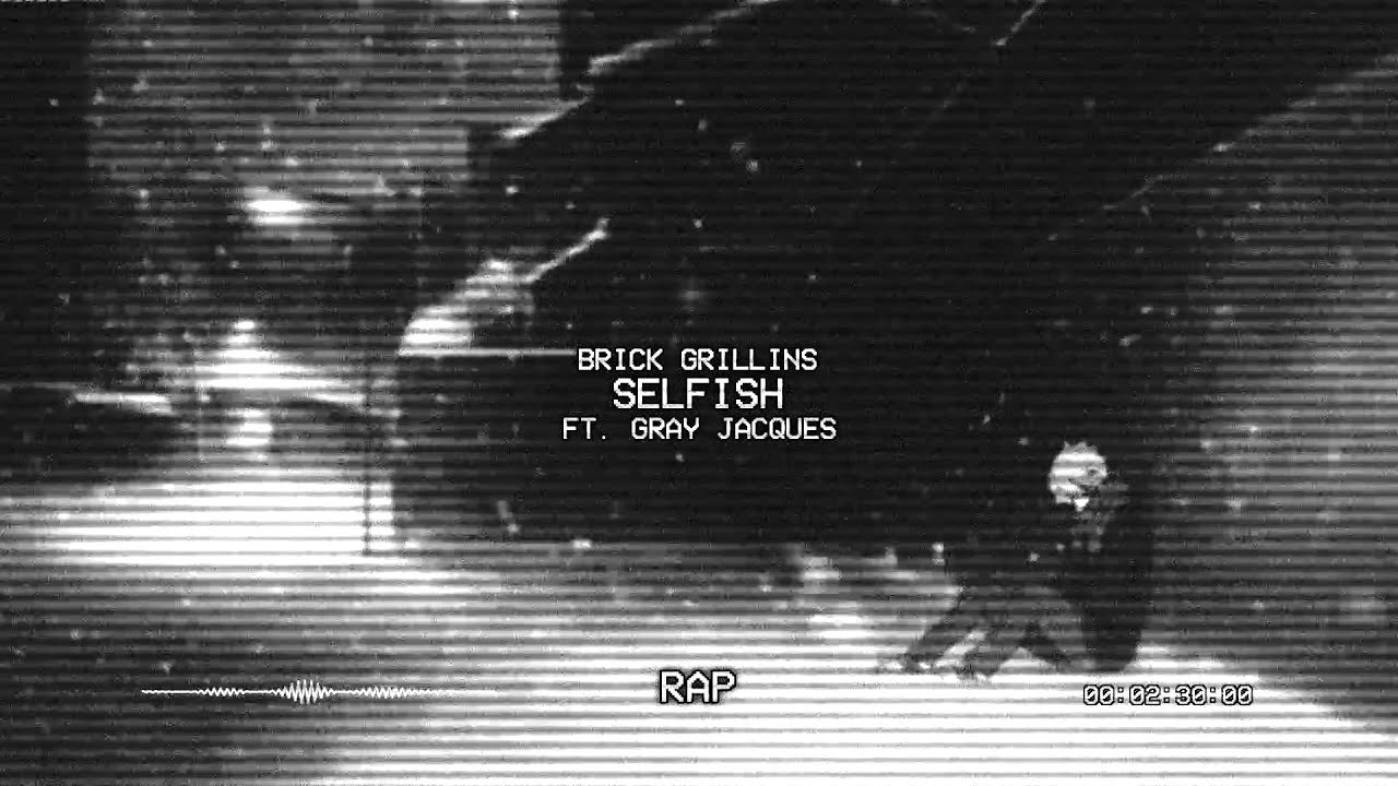BRICK GRILLINS - Selfish ft. Gray Jacques (Prod. Gray Jacques)