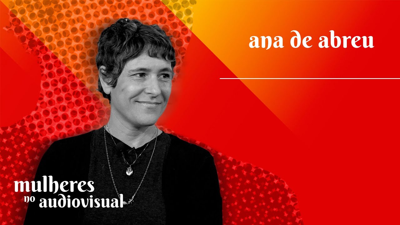 Mulheres no Audiovisual | Ana de Abreu | Grupo Narrativas e Consumo