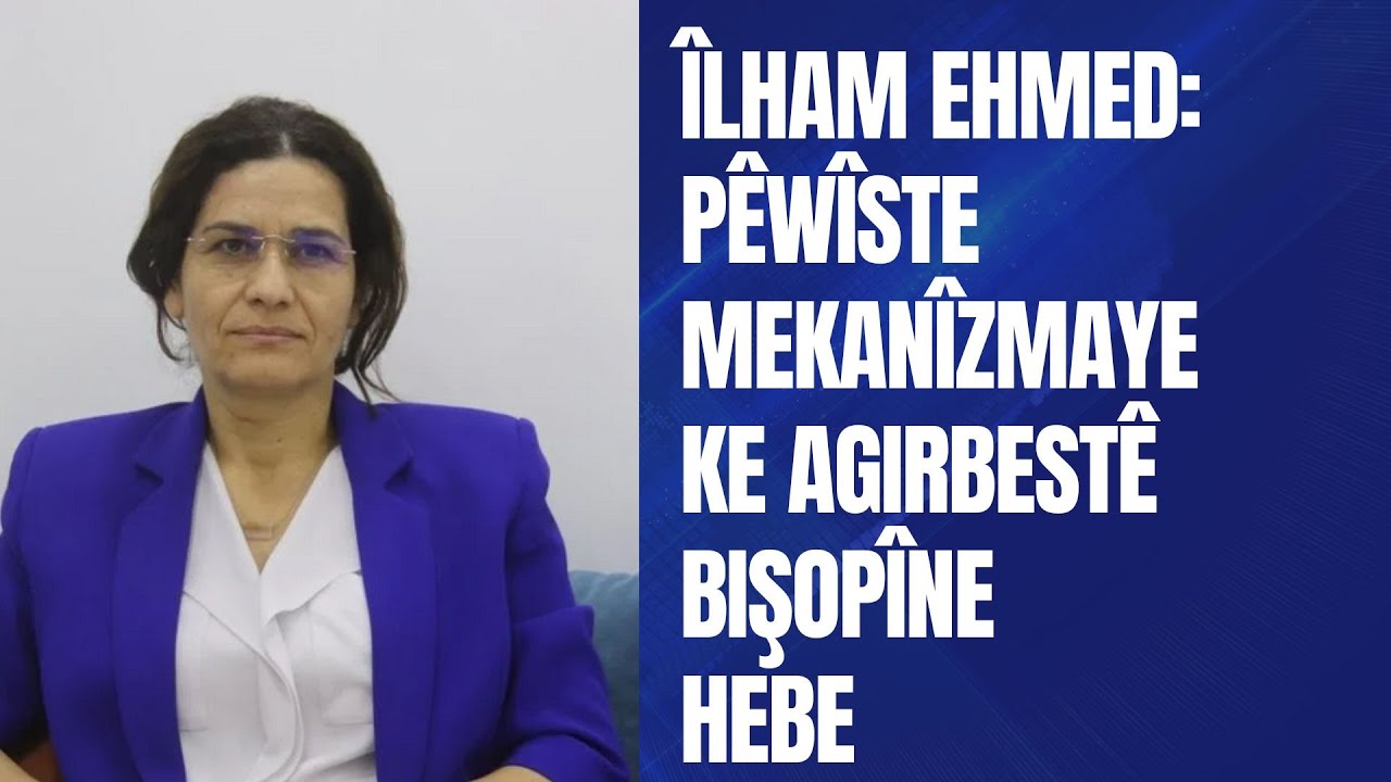 Îlham Ehmed: Pêwîste mekanîzmayeke agirbestê bişopîne hebe.