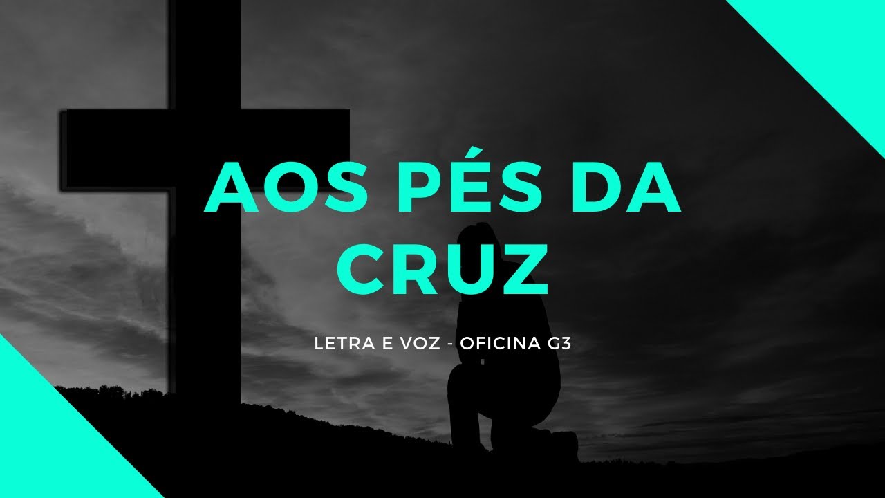 Letra Aos Pés da Cruz - Oficina G3