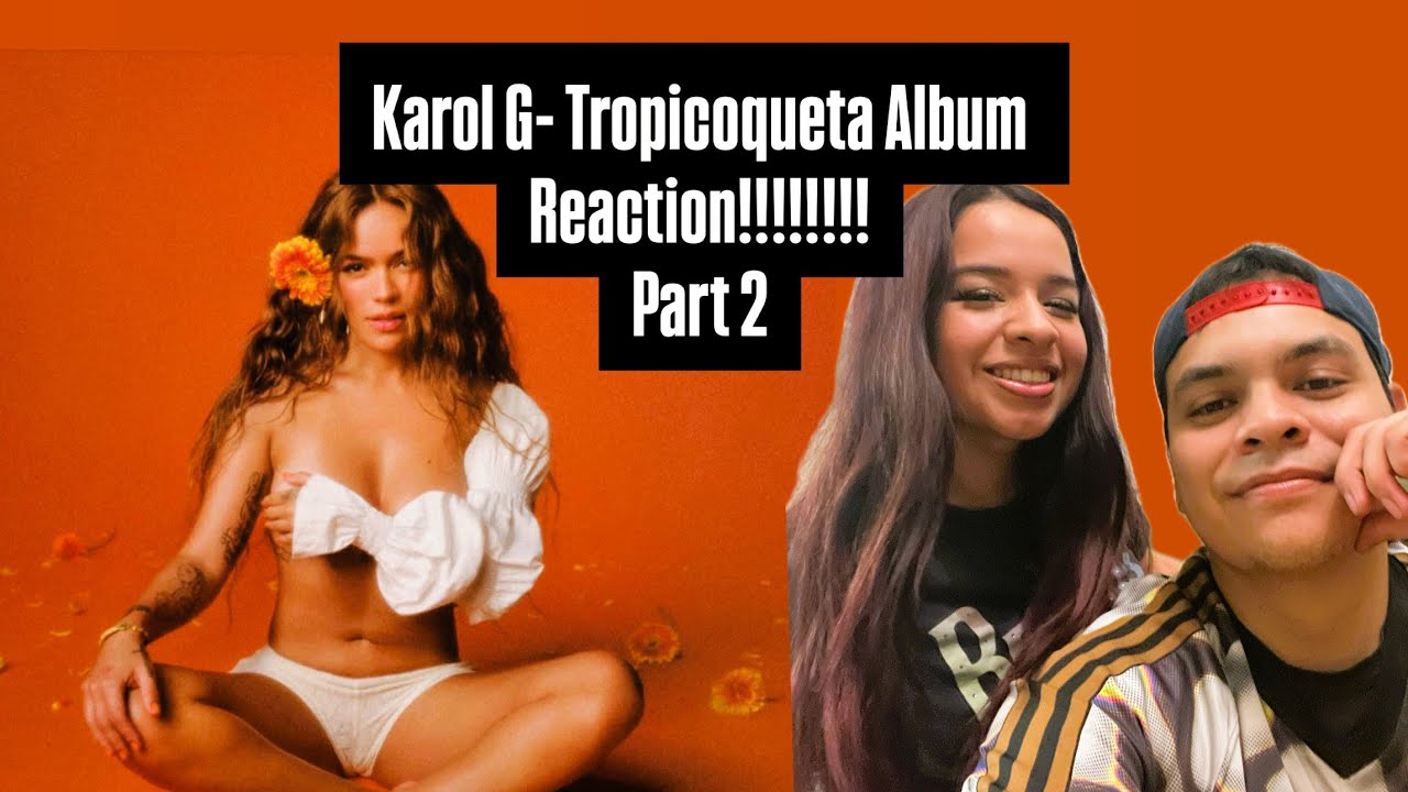 Karol G- Tropicoqueta Album REACTION!!!!!!!!!!! Part 2