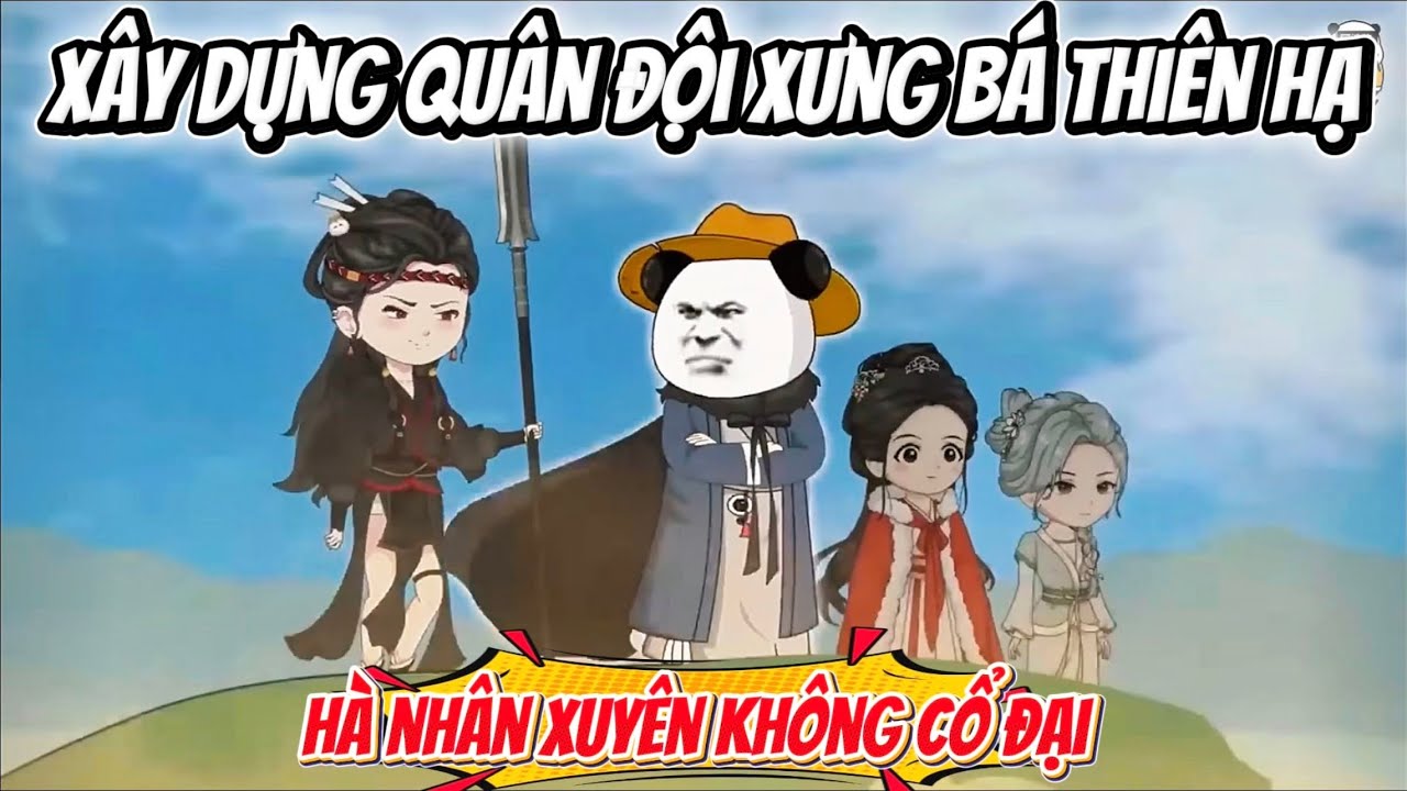 Hà Nhân Xuyên Không Cổ Đại Xây Dựng Quân Đội, Xưng Bá Thiên Hạ | Hà Nhân Sub