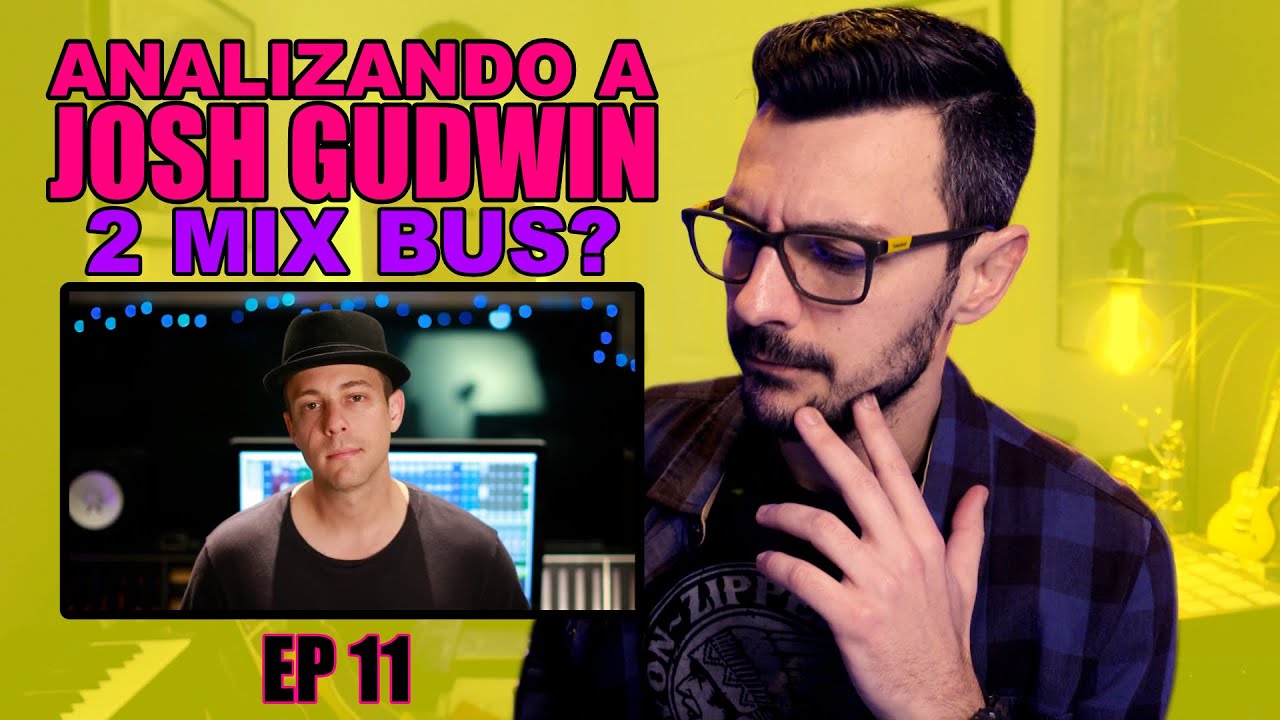 Analizando a JOSH GUDWIN | Cadena de efectos en la voz, buses vs. master, mix bus, gain staging.