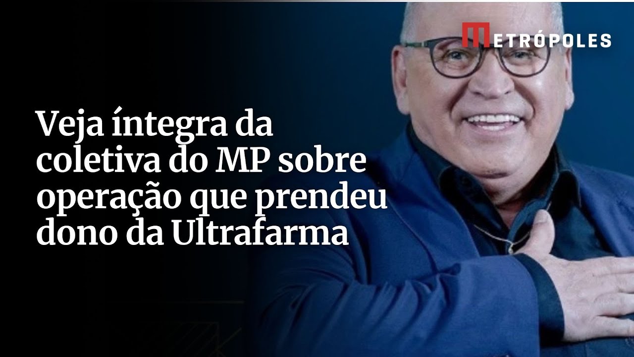 Veja íntegra da coletiva do MP sobre operação que prendeu dono da Ultrafarma