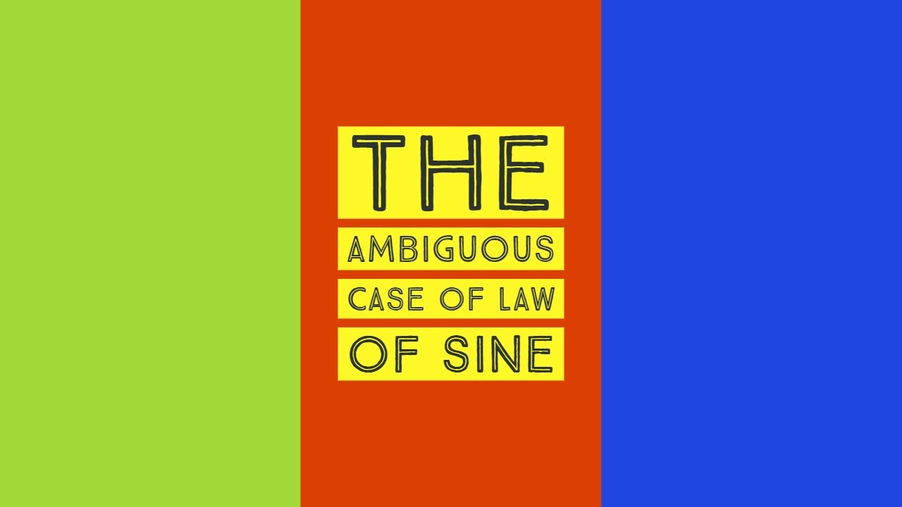 The Ambiguous Case Of Law Of Sine