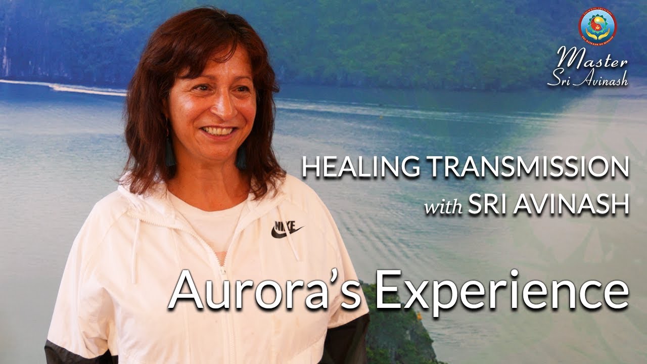 Aurora's Experience - Healing Transmission with Master Sri Avinash