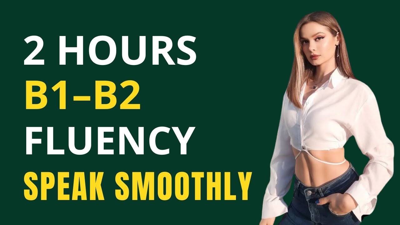 2 Hours of B1–B2 English Fluency | Speak Smoothly & Confidently