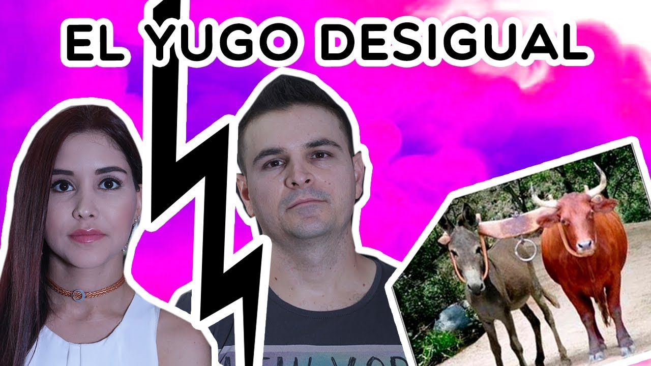 ESTO ES LO QUE PASA SI TE UNES EN YUGO DESIGUAL - SI VALE ESPERAR