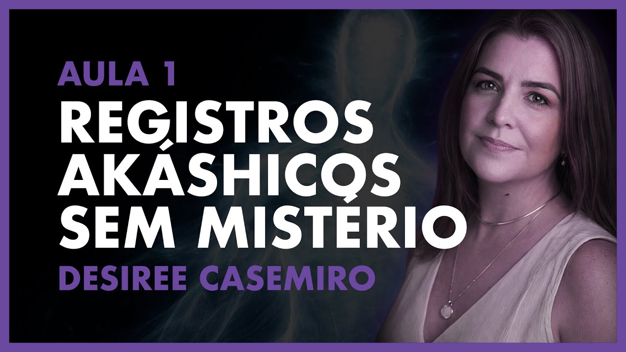 Registros Akáshicos Sem Mistério - Aula 1 - Desiree Casemiro