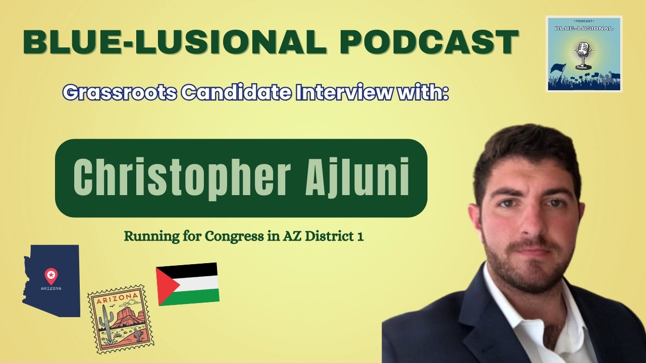 Grassroots Candidate Interview: Christopher Ajluni(Congress AZ District 1)