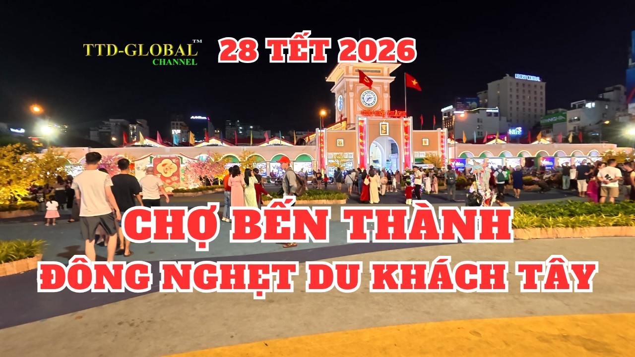 Chợ Bến Thành 27 Tết Bính Ngọ 2026 Việt kiều khách tây đông nghẹt