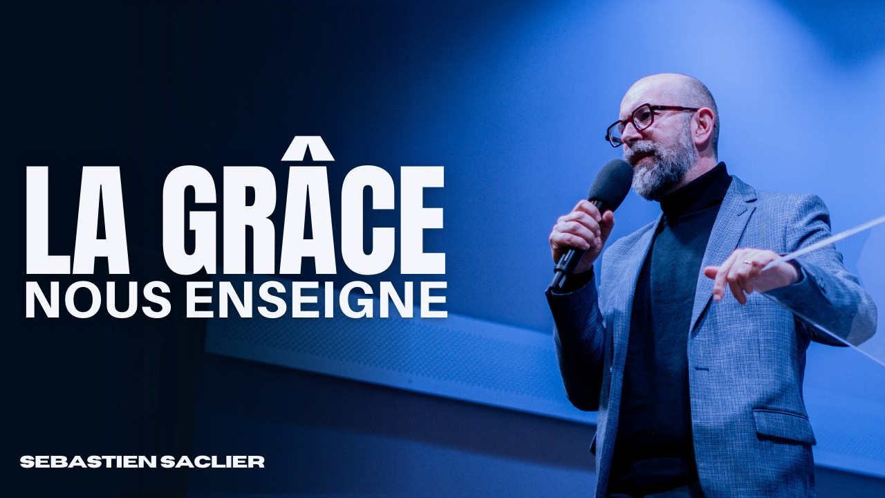 La grâce nous enseigne  - Sébastien SACLIER [01/03/2026]