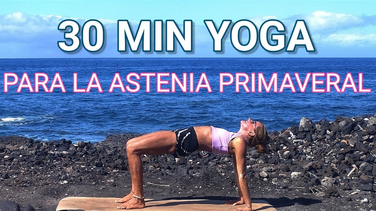 30 MIN YOGA ENERGIZANTE PARA LIDIAR CON LA ASTENIA PRIMAVERAL | VITALIDAD Y BIENESTAR PARA TODOS 😍