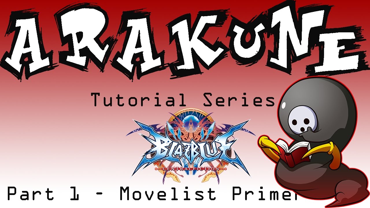 BBCF Arakune Tutorial Series - Part 1: Complete Movelist Primer