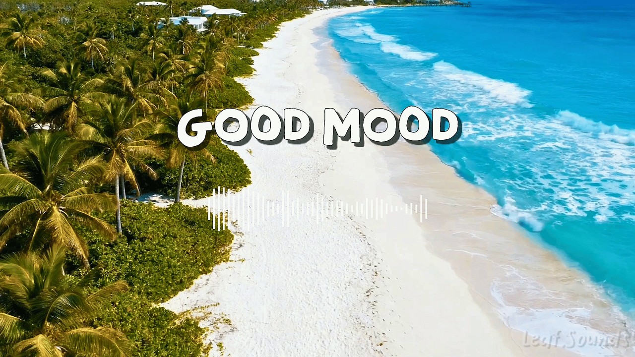 Gentle Start, Good Mood 🌿 | Morning Chillout & Tropical House