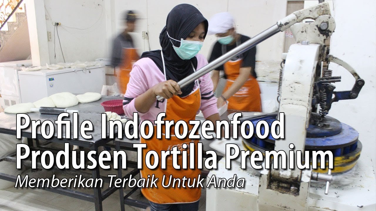 Profile Indofrozenfood 2020 | Produsen Tortilla Premium - HP/Wa 081.230.14714