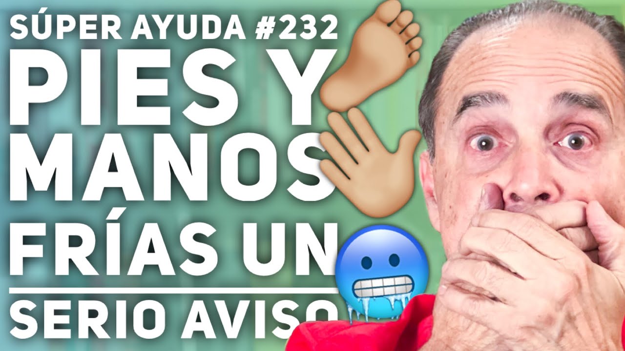 SÚPER AYUDA #232 Pies y Manos Frias un Serio Aviso