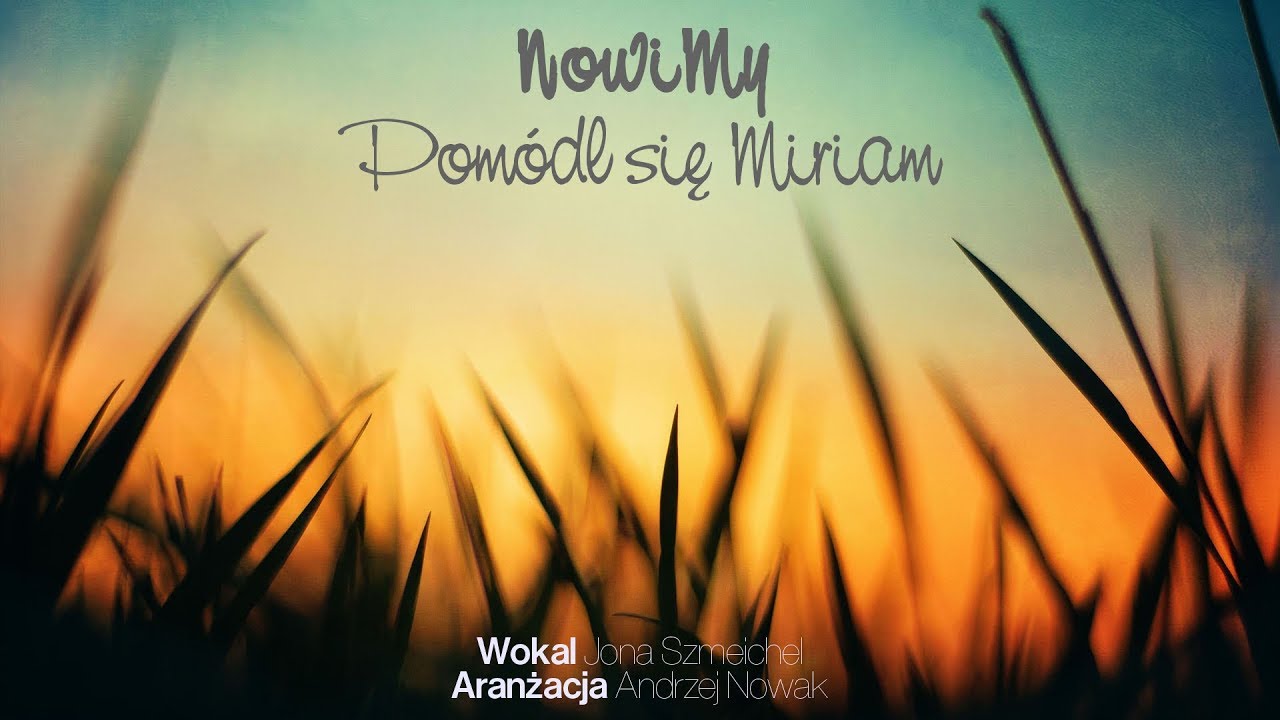 NowiMy - Pomódl się Miriam