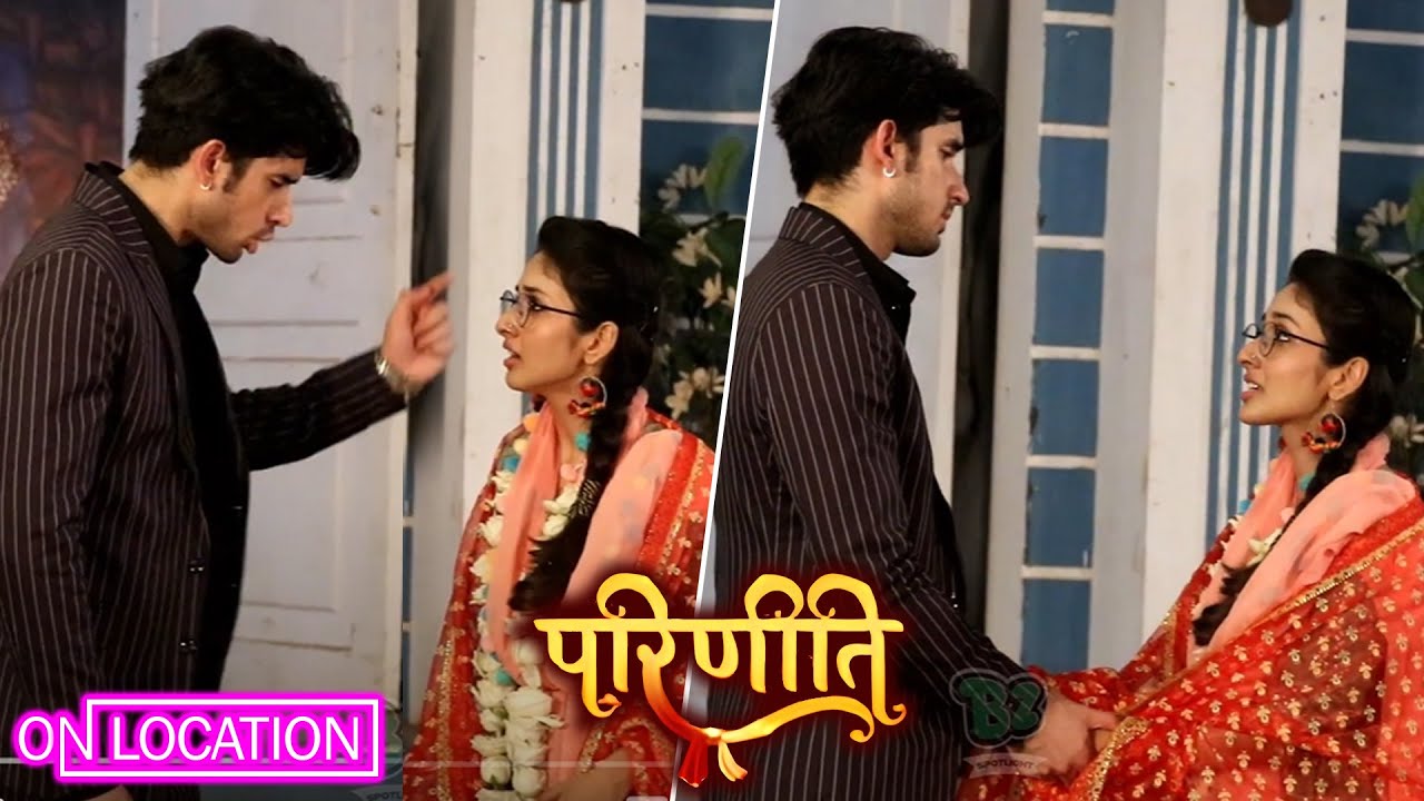 Parineeti | क्या Aditya छोड़ेगा अपना घर? लेकिन इस बात से है Preet को इनकार | On Location 