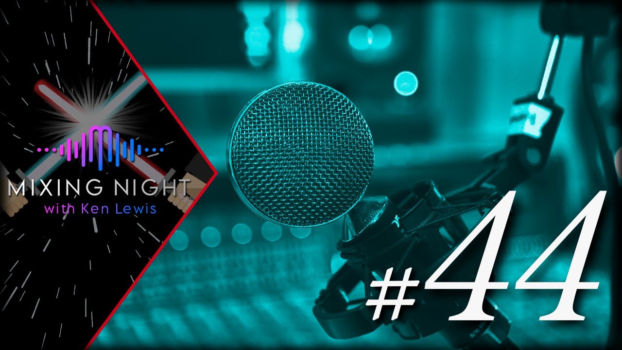 Mixing Night with Ken Lewis - 5/4/2022 - VOCAL NIGHT