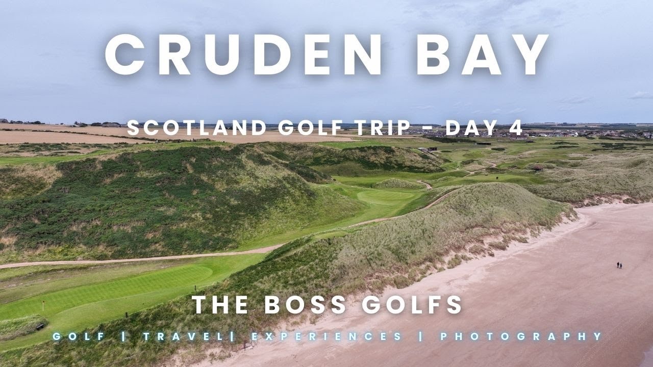 The Boss Golfs: Cruden Bay Golf Club - Best of Scotland Day 4