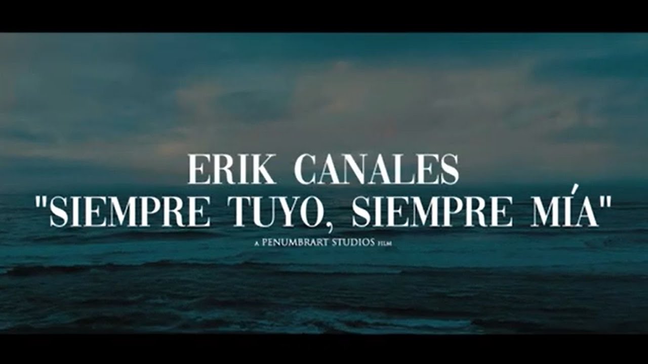 Erik Canales - Siempre Tuyo, Siempre Mía (Video Oficial)