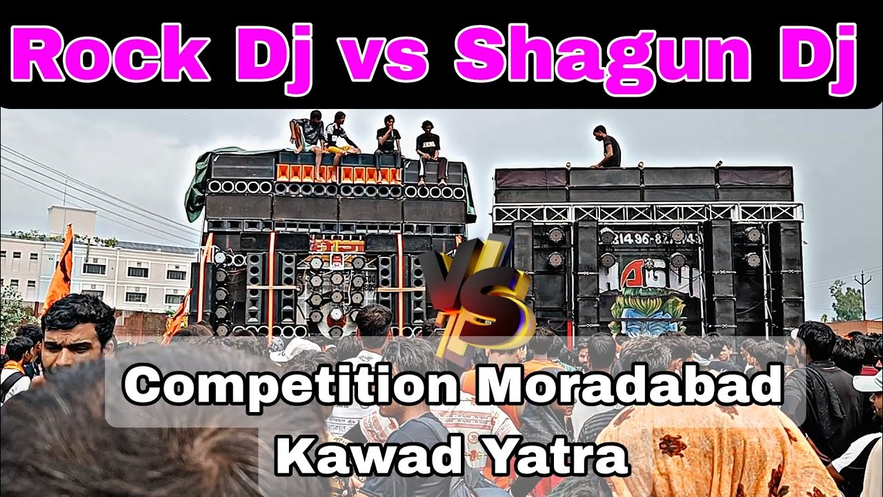 Rock Dj Vs Shagun Dj Kithor Maha Competition Moradabad Kawad Yatra 2024