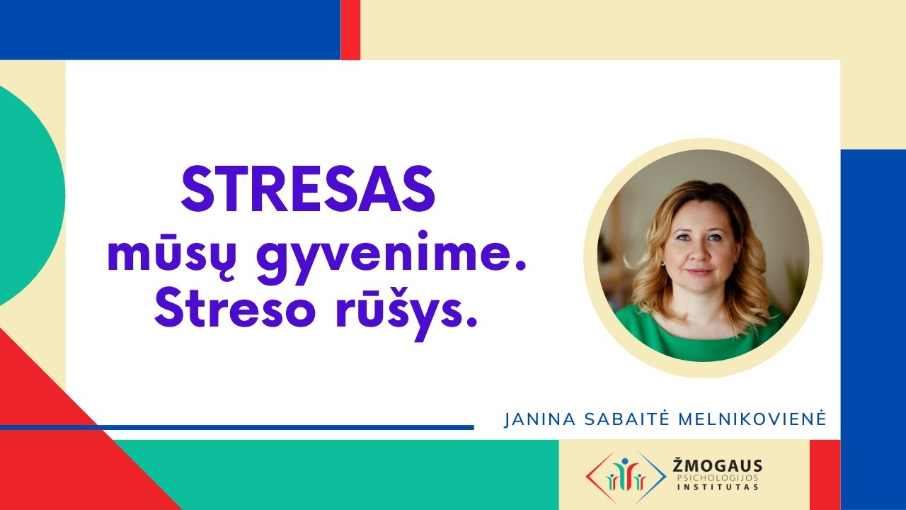 Stresas mūsų gyvenime ir streso rūšys. Ką svarbu žinoti apie 