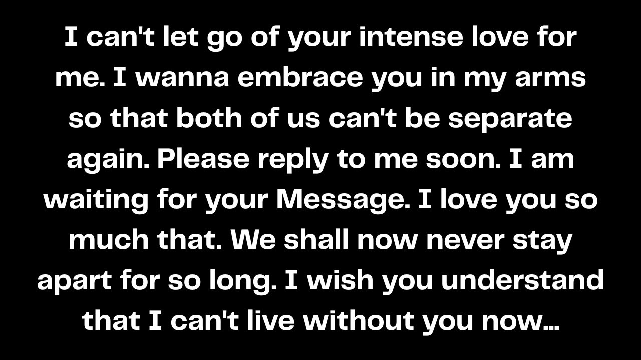 I can't let go of your intense love for me. I wanna embrace you in my arms so that both of us...