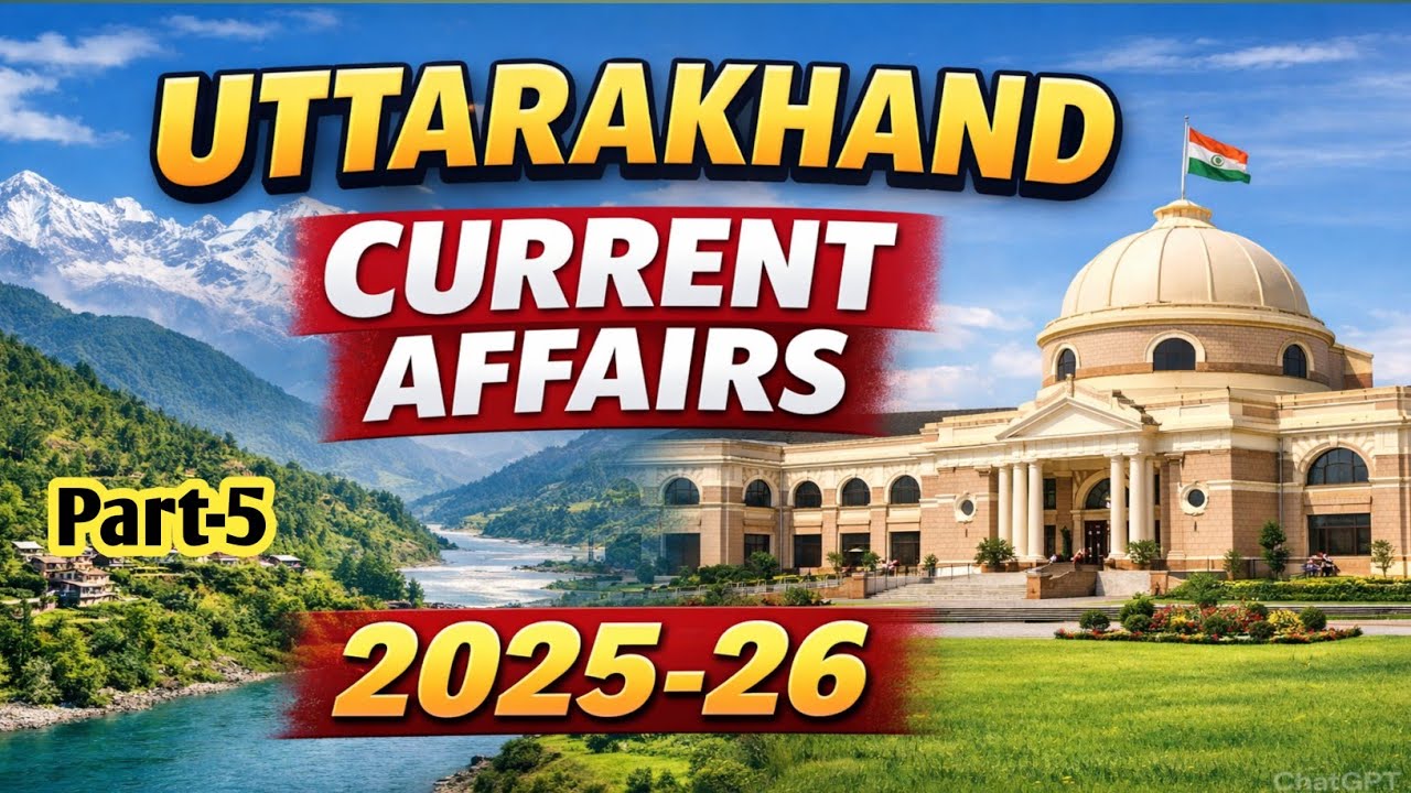 Uttarakhand Current Affairs 2025-26 | FINAL REVISION for Uttarakhand PCS 2026 UKSSSC & Group-C Exams