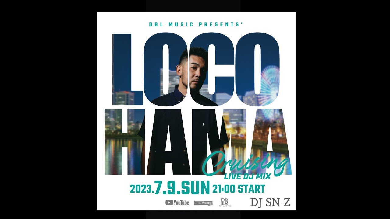 7/9 (日) 21時~ DJ SN-Z - LOCOHAMA CRUISING Live DJ Mix 150　part.2