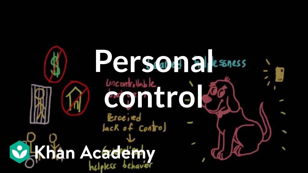 Locus of control, learned helplessness, and the tyranny of choice | Khan Academy