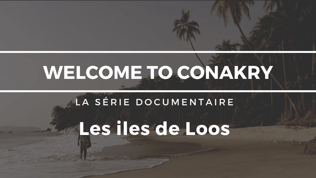 Welcome to Conakry  épisode 2 - Les iles de Loos