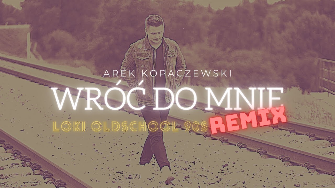 Arek Kopaczewski - Wr&oacute;ć do mnie (Loki Oldschool 90s Remix)