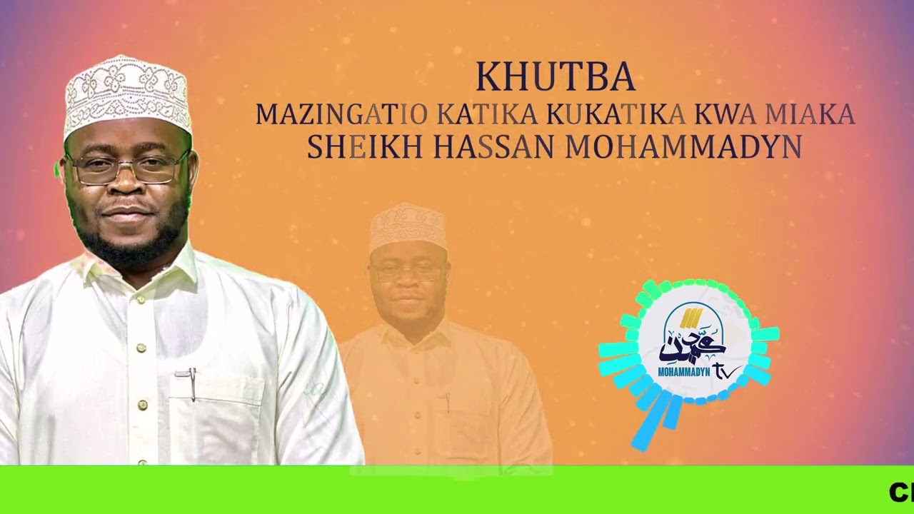 KHUTBA~MAZINGATIO KATIKA KUKATIKA KWA MIAKA~SHEIKH HASSAN MOHAMMADYN