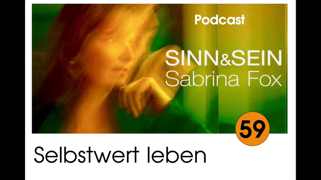 Selbstwert leben - Sinn&Sein mit Sabrina Fox Nr. 59 - Podcast