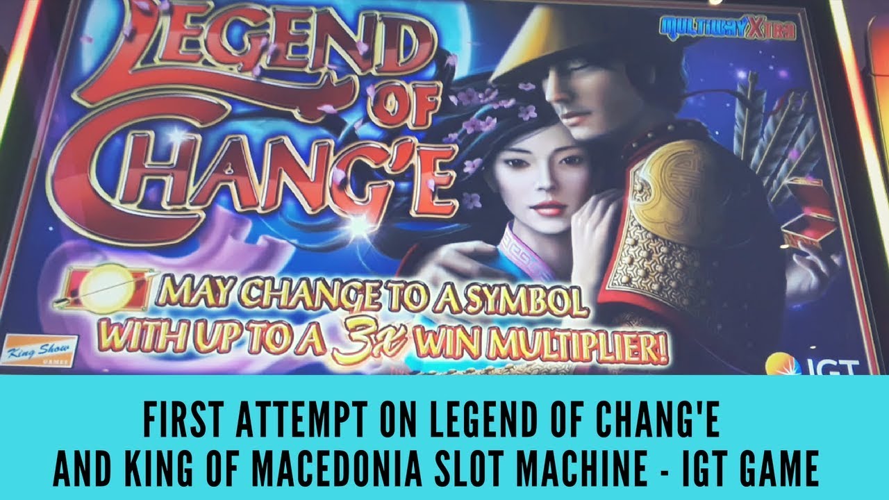 FIRST ATTEMPT ON LEGEND OF CHANG'E and KING OF MACEDONIA SLOT - IGT GAME - SunFlower Slots