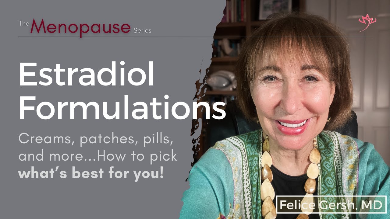 Estradiol formulations for menopausal hormone therapy & what's best for you! | Felice Gersh, MD
