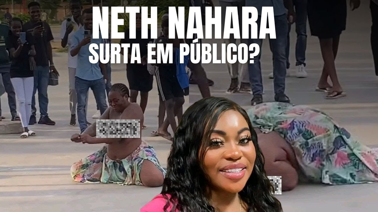 Neth Nahara com sinais de perturbação mental? Veja o vídeo que está a circular!