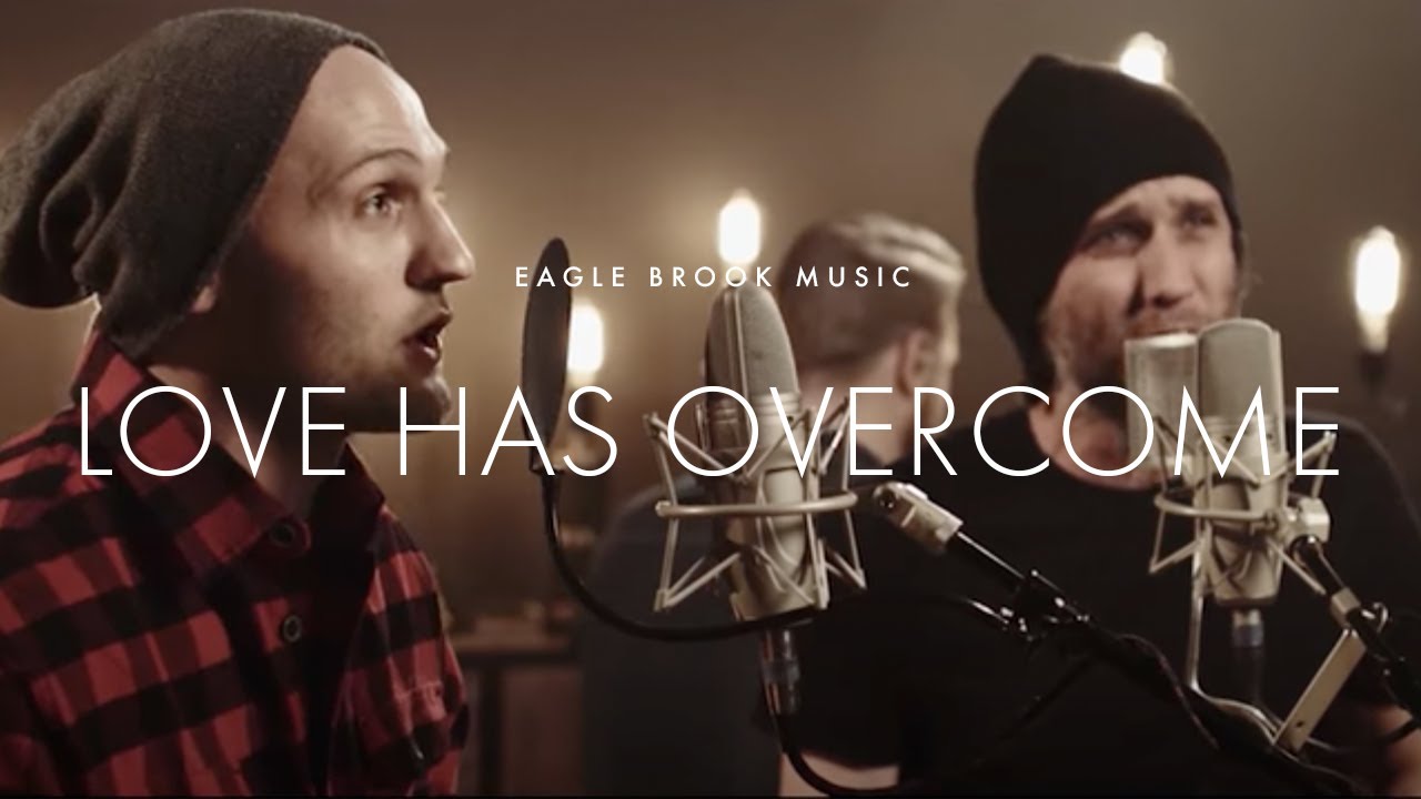 Love Has Overcome (Acoustic) // Eagle Brook Music