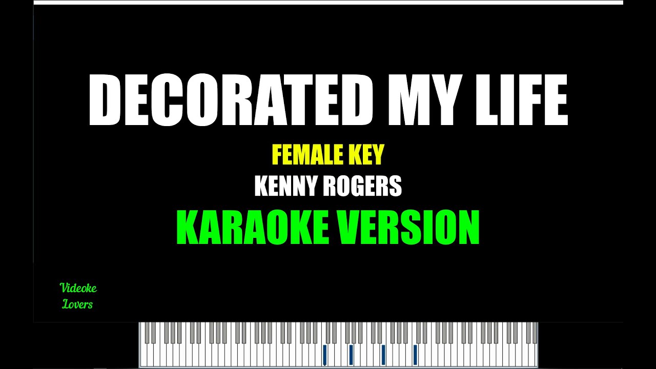 DECORATED MY LIFE FEMALE KEY KENNY ROGERS KARAOKE VERSION