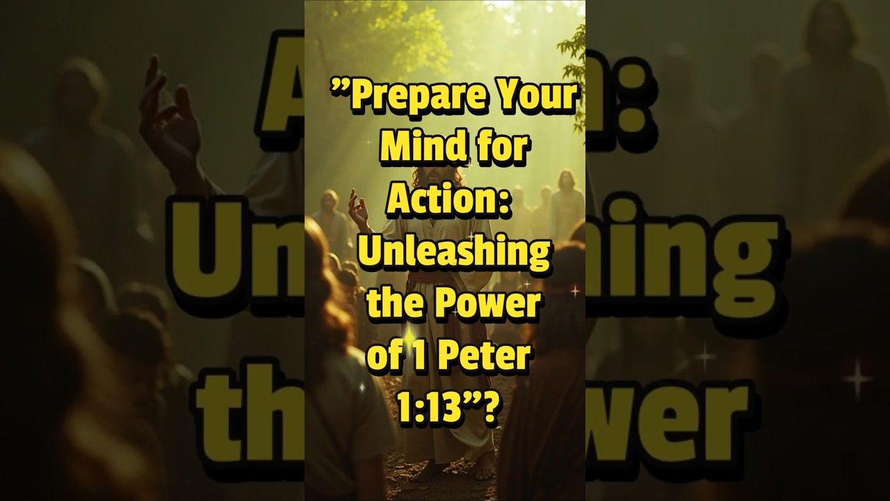 "Prepare Your Mind for Action: Unleashing the Power of 1 Peter 